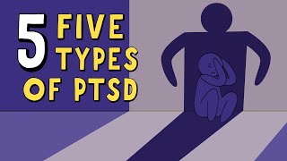 The 5 Types of PTSD (Post Traumatic Stress Disorder)