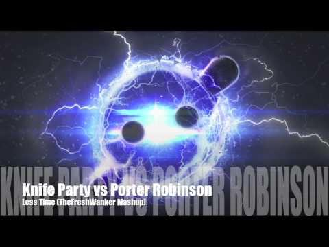 Knife Party vs Porter Robinson - Less Time (TheFreshWanker Mashup)