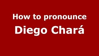 How to pronounce Diego Chará