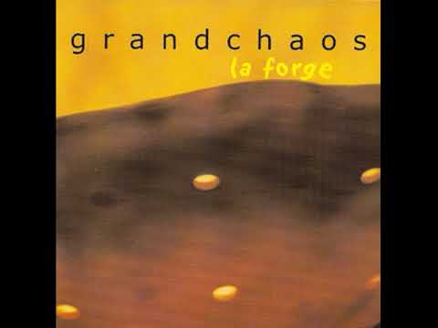 Grandchaos - La Forge [full maxi-single]