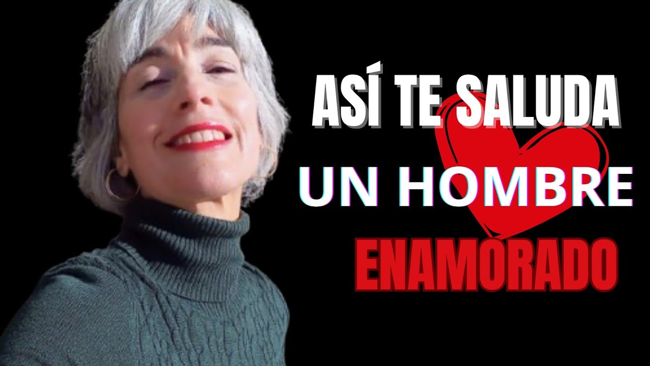 Si te SALUDA así TE AMA en secreto - Así TE SALUDA un HOMBRE ENAMORADO