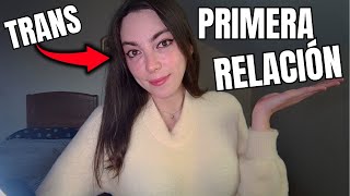 CÓMO FUÉ MI PRIMERA RELACIÓN SIENDO TRANS??