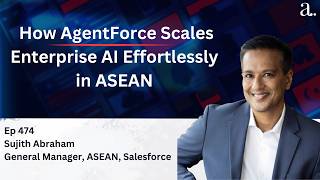 How Agentforce Scales Enterprise AI Effortlessly in ASEAN with Sujith Abraham