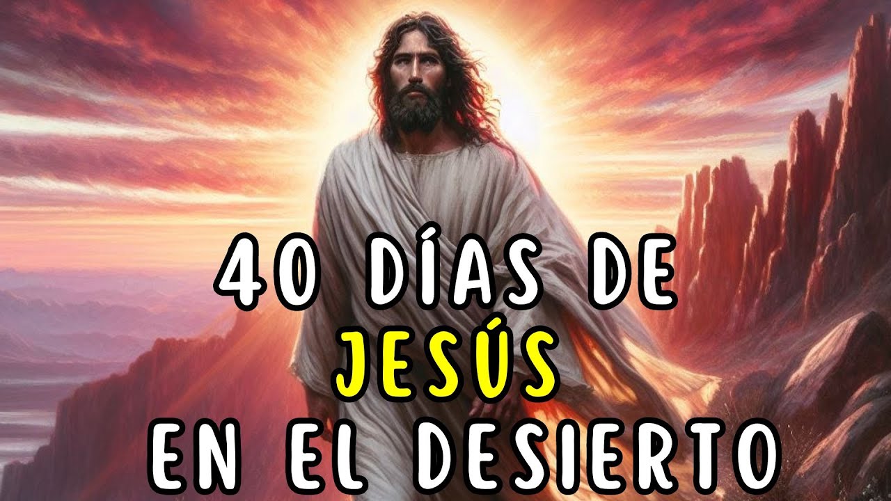 40 DÌAS de JESUS en el Desierto:  Antes, Durante y Después | La BIBLIA dice