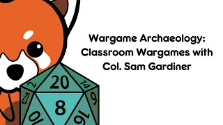 Wargame Archaeology: War College Wargaming with Col. Sam Gardiner