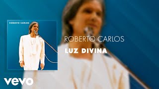 Roberto Carlos - Luz Divina (Ao Vivo) (Áudio Oficial)