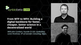 SynBioBeta Live — From WTF to WFH: Building a digital backbone for faster, cheaper, better science