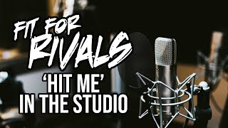 Fit For Rivals || In The Studio ('Hit Me')