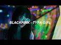 BLACKPINK - Typa Girl Lyrics