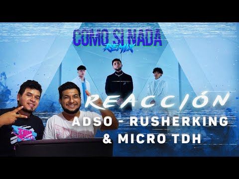 MEXICANOS REACCIONANDO a ADSO & RUSHERKING & MICRO TDH - COMO SI NADA REMIX