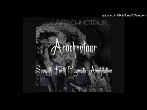 ARACHNOTAUR - Speweth Forth Magmatic Annihiliation
