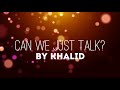 Can We Just Talk? Lyrics | Khalid