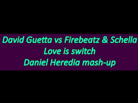 David Guetta vs Firebeatz & Schella Love is switch (Daniel Heredia mash-up)