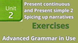 Present Continuous and Present Simple 2 - Spicing up narratives - Advanced Grammar in Use - Unit 02