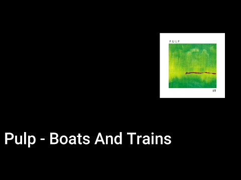 Boats and Trains - Pulp