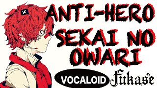 SEKAI NO OWARI - ANTI-HERO（アンタイヒーロー）【VOCALOID Fukase】
