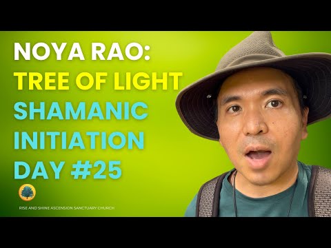 Noya Rao: Tree of Light - Shamanic Initiation Day #25 w/ AYA Healing Retreats