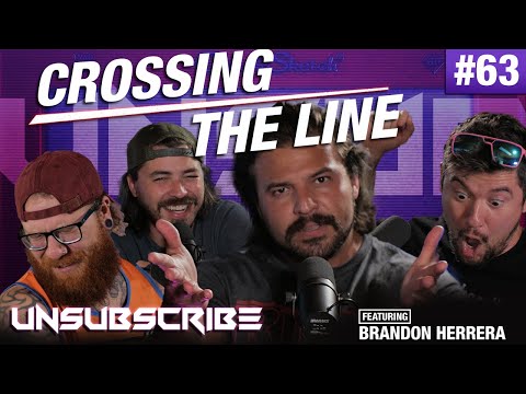 Crossing the Line ft. Brandon Herrera - Unsubscribe Podcast Ep 63