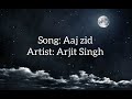 Aaj Zid Arjit Singh LYRICS