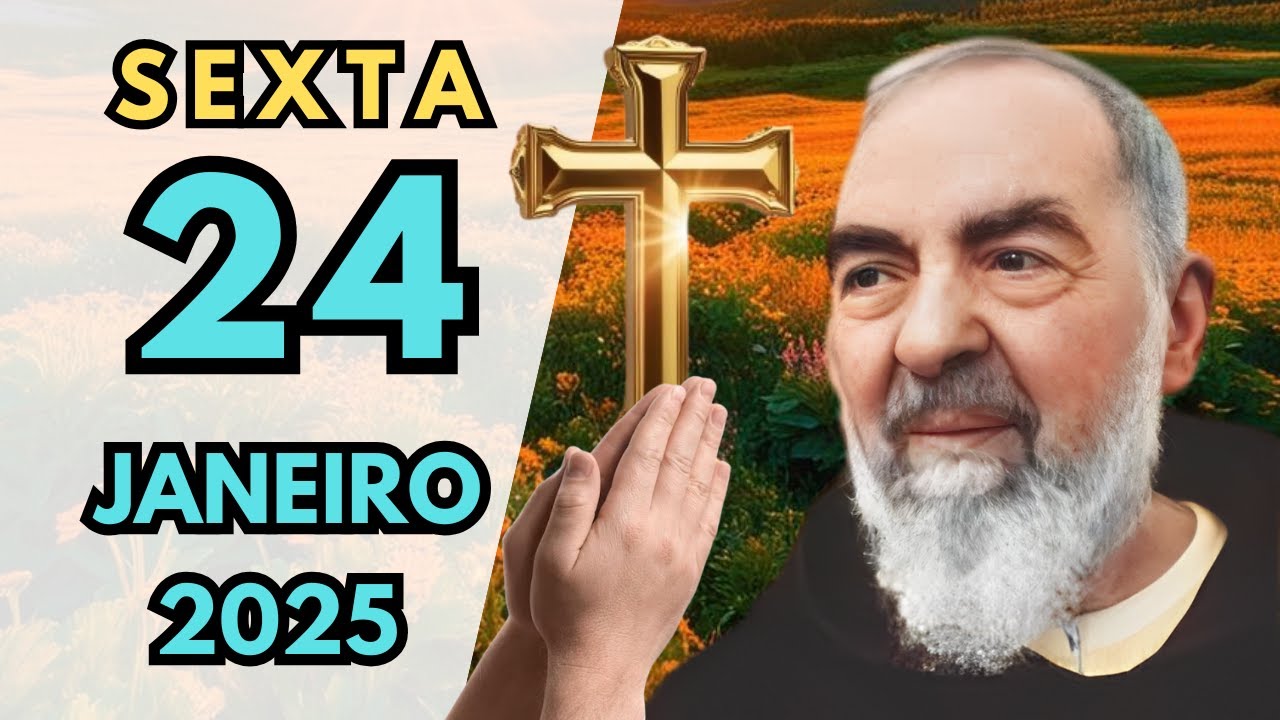 ORAÇÃO MILAGROSA do Dia 24 de JANEIRO de 2025 para Persistir na Fé - PADRE PIO ORAÇÃO MILAGROSA
