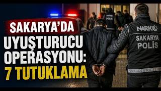 Sakaryada Uyuşturucu Operasyonu 7 Tutuklama