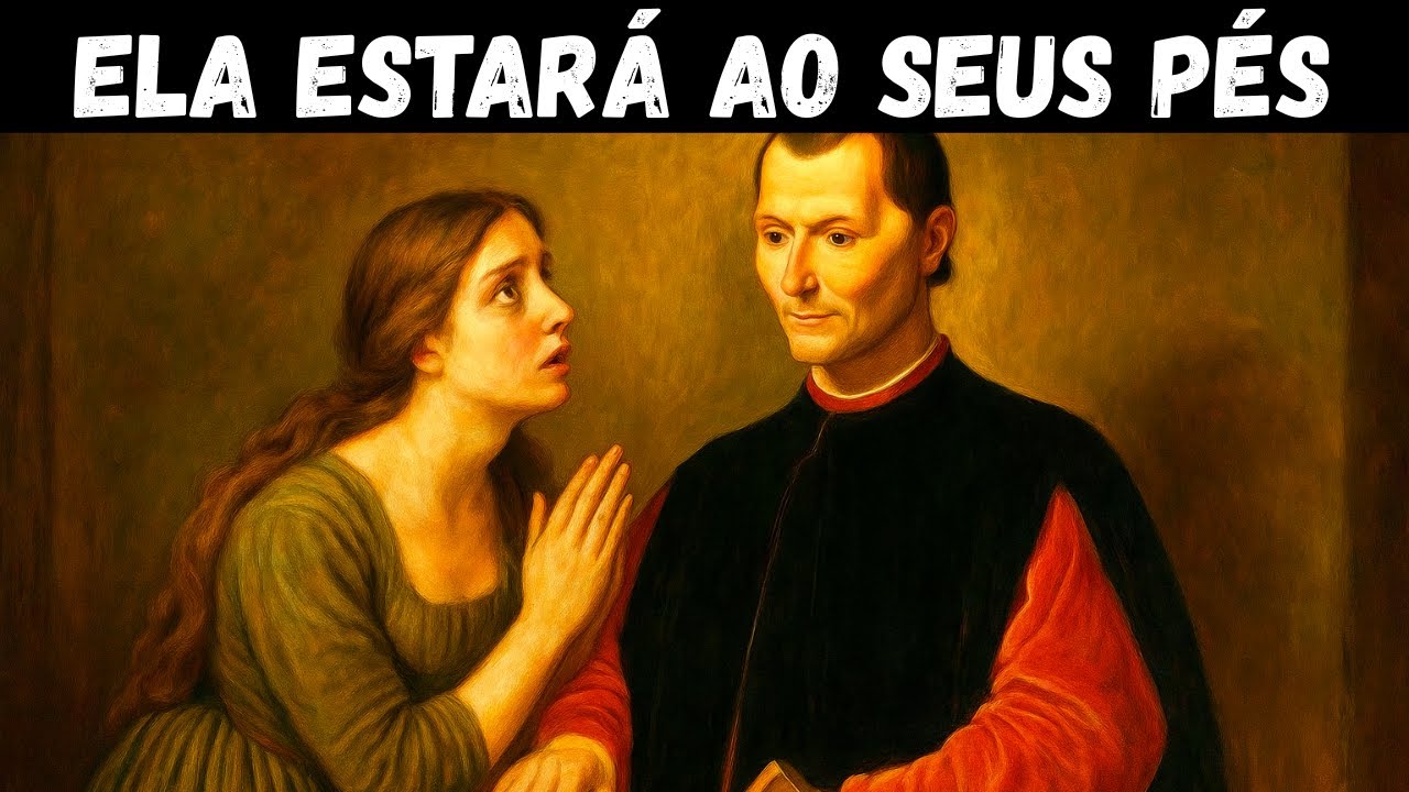 Ela Vai Implorar Por Você Se Você Dominar Essas 5 Regras Psicológicas | MAQUIAVEL