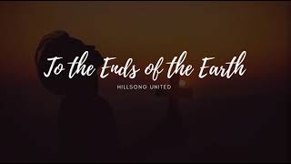 To the Ends of the Earth [LYRICS]