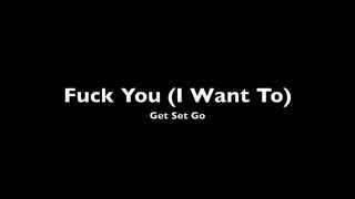 Fuck You (I Want To) - Get Set Go