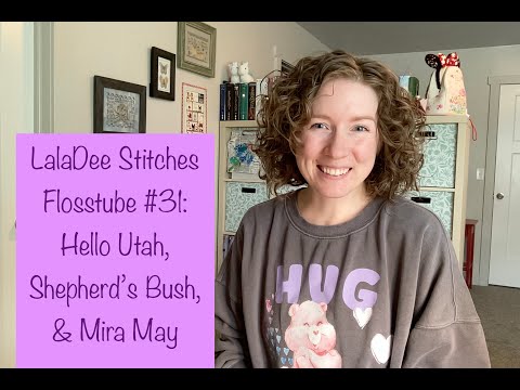 Flosstube #31: Hello Utah, Shepherd's Bush, & Mira May