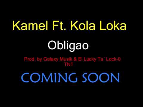 Kamel Ft Kola Loka % Obligao Coming Soon Galaxy Musik & El Lucky Ta´ Lock 0
