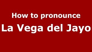 How to pronounce La Vega Del Jayo