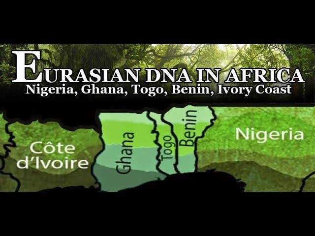 Eurasian DNA in Africa - Nigerian Ghana Togo Benin Ivory Coast Yoruba