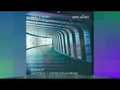 Holl & Rush - Believe It feat Mike James (WE5TDR1P + Clever Kisum Remix)