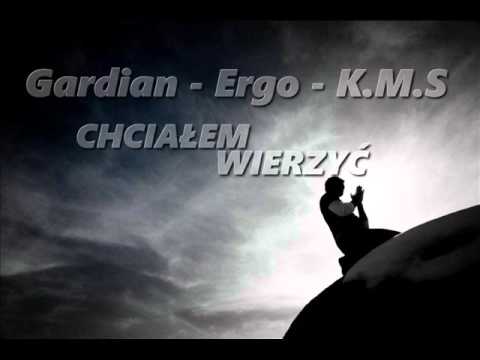 Gardian - Ergo - K.M.S  - Chciałem wierzyć