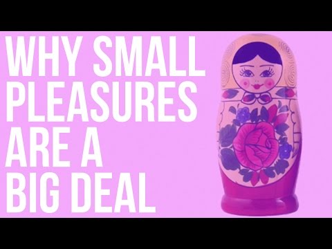 Why Small Pleasures Are A Big Deal