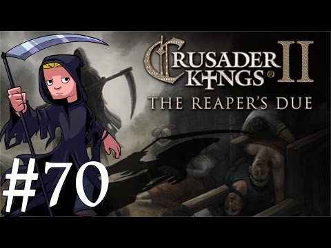 Crusader Kings 2 | The Reapers Due | Part 70 | The One Who Almost Brings Benefit