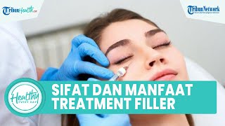 Apa itu Treatment Filler? Kenali Sifat dan Manfaatnya untuk Wajah