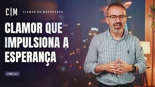 CLAMOR QUE IMPULSIONA A ESPERANÇA | CM