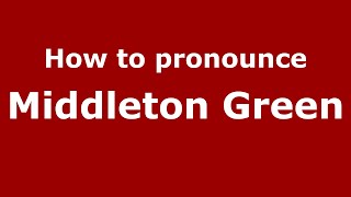 How to pronounce Middleton Green