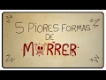 5 PIORES FORMAS DE MORRER