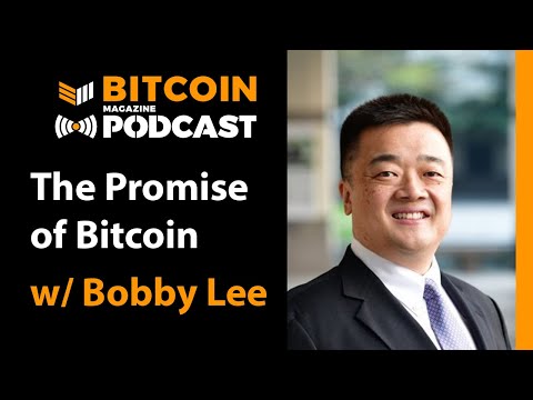 The Promise of Bitcoin w/ Bobby Lee - Bitcoin Magazine Podcast