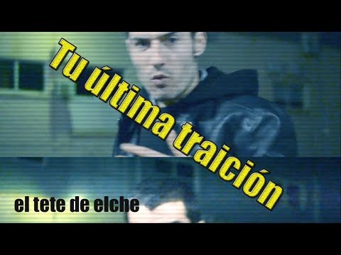 Tu última traición - El Tete de Elche