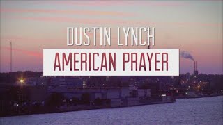 Dustin Lynch - American Prayer (Lyric Video)