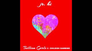 Childish Gambino - Trillion Girls ft. Jr. Hi
