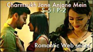 charmsukh Jane Anjane Mein 5 Part -1 Review : Romantic Webseries Review