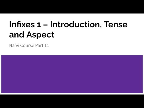 Infixes 1 - Introduction, Tense and Aspect  | Na'vi Course Part 11
