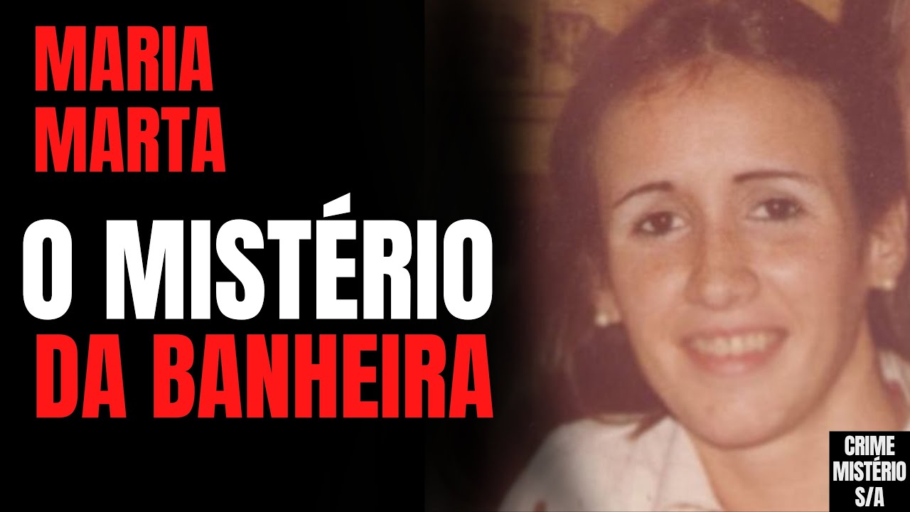 CASO MARIA MARTA - O MISTÉRIO DA BANHEIRA - NETFLIX X HBO - CRIME S/A