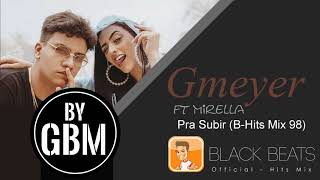Gmeyer ft Mirella - Pra Subir (by GBM Official) [B-Hits Mix 98]