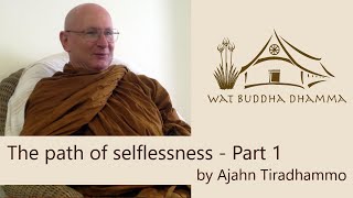 The path of selflessness - Part 1  | Ajahn Tiradhammo