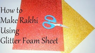 DIY Rakhi Using Glitter Foam Sheet | How to make Rakhi #Rakhi